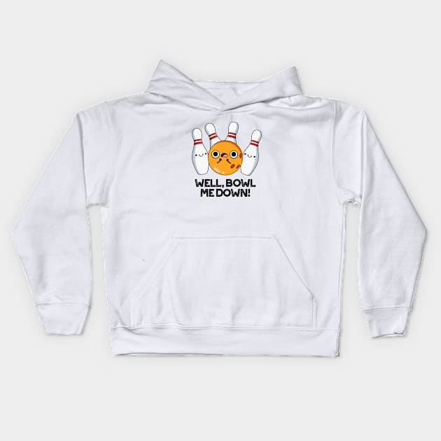 Well Bowl Me Down Cute Bowling Pun Kids Hoodie by punnybone